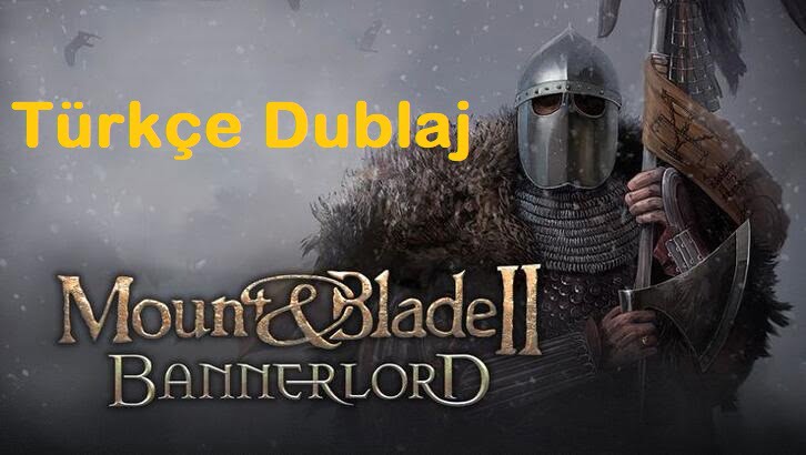 Mount & Blade Bannerlord Türkçe Seslendirme