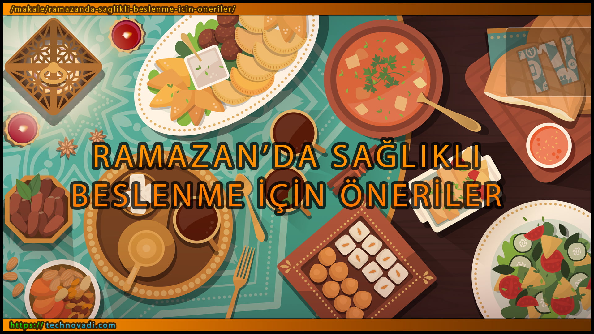 Ramazanda Beslenme, İftarda Ne Yenmeli, Sahurda Ne Yenmeli, Ramazanda Sağlıklı Beslenme İçin Öneriler